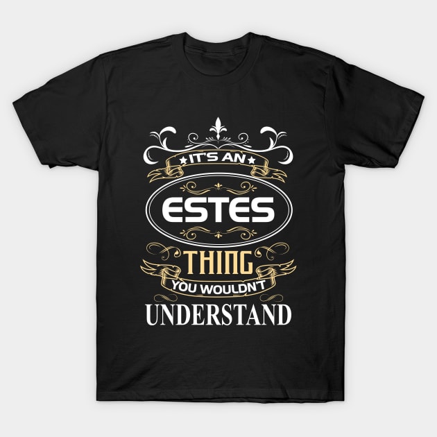 Estes Name Shirt It's An Estes Thing You Wouldn't Understand T-Shirt by Sparkle Ontani